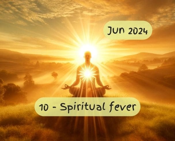 10 Spiritual fever – Jun 27, 2024