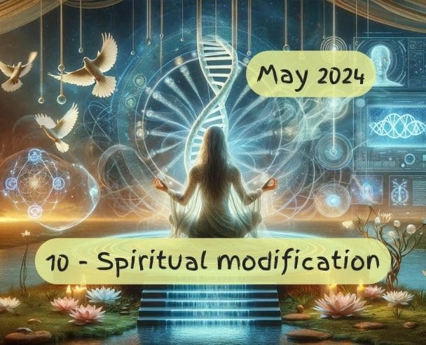 10 Genetic and spiritual modification – May 27, 2024