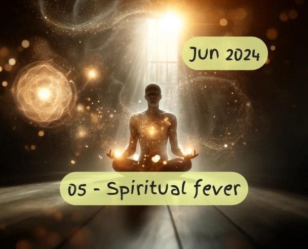 05 Spiritual fever – Jun 12, 2024
