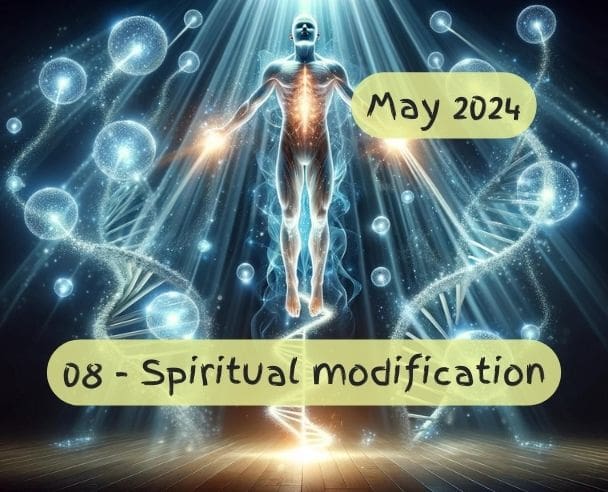08 Genetic and spiritual modification – May 21, 2024