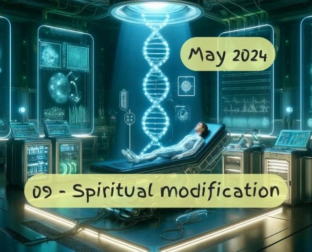 09 Genetic and spiritual modification – May 24, 2024