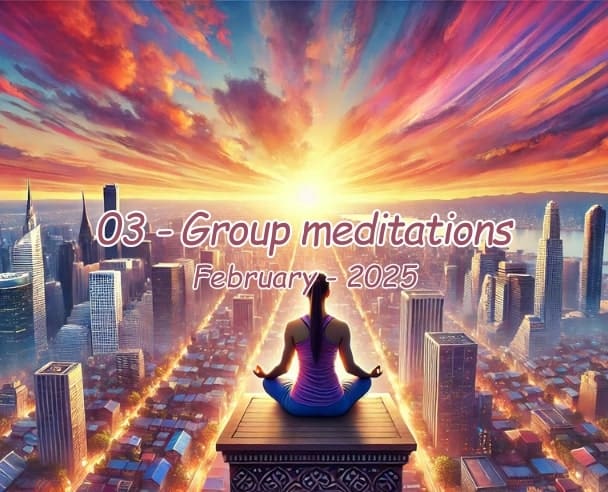 03 Group meditations February 03, 2025