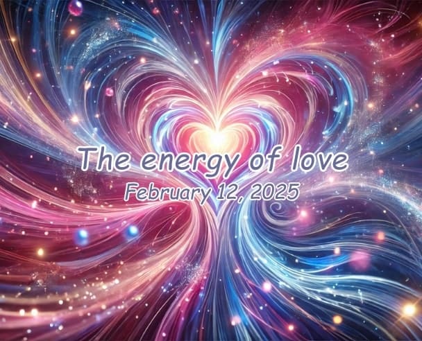 05 The Energy of Love – February 12, 2025.