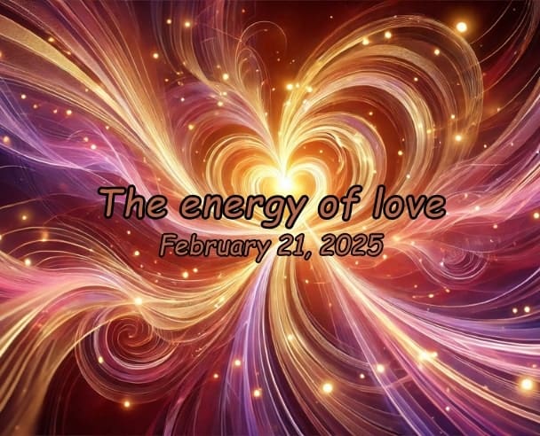 08 The Energy of Love – February 21, 2025.