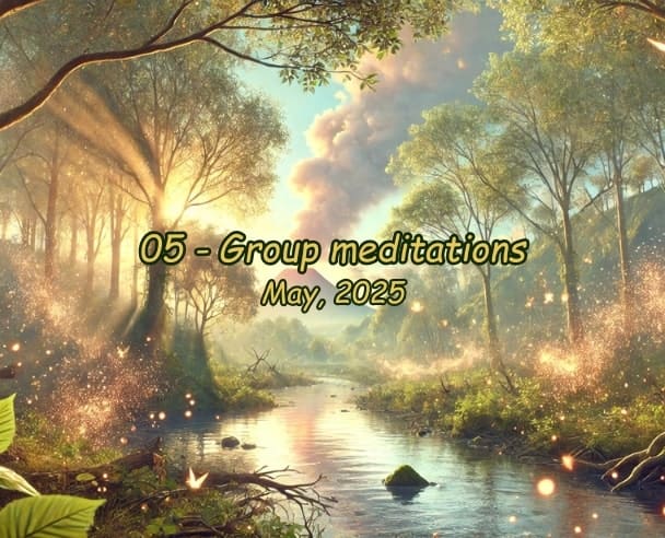 05 Group meditations May 05, 2025