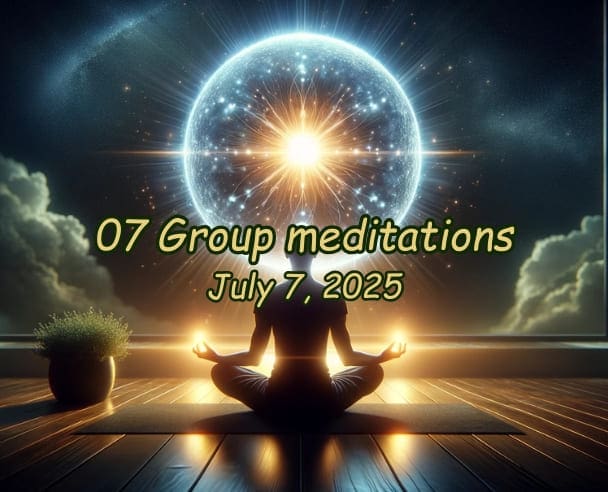 07 Group meditations July 07, 2025