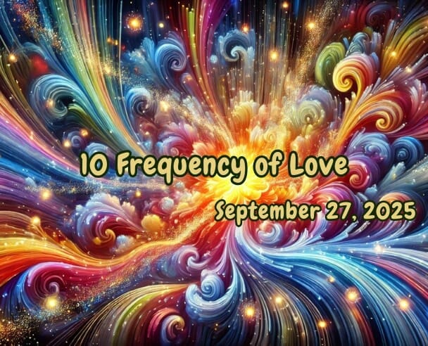 10 Frequency of Love – September 27, 2025.
