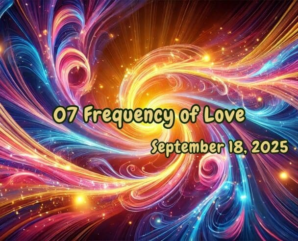 07 Frequency of Love – September 18, 2025.