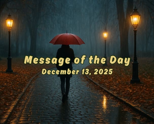 13 Message of the Day – December 13, 2025