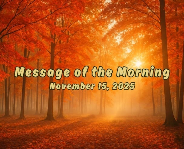 15 Morning messages – November 15, 2025