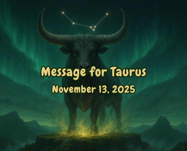 07 Message for Taurus – November 13, 2025