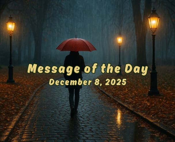 08 Message of the Day – December 08, 2025