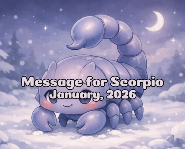 11 Message for Scorpio – January 11, 2026