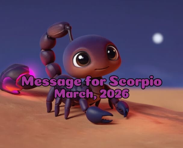 09 Message for Scorpio – March 9, 2026