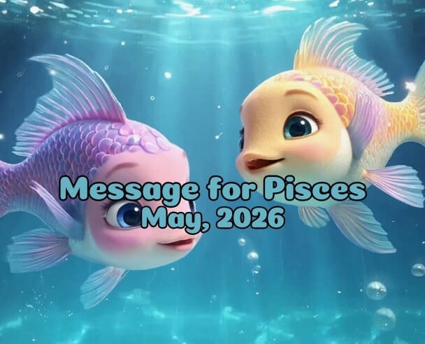 11 Message for Pisces – May 11, 2026.