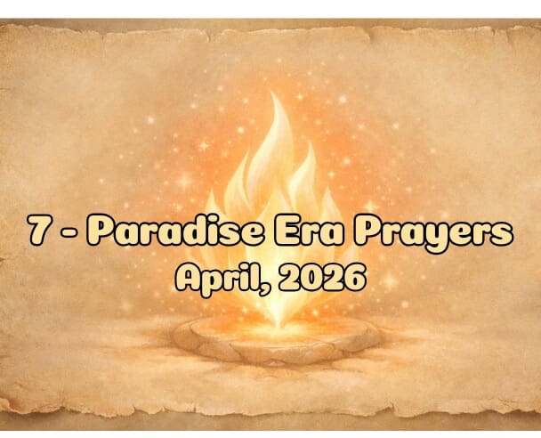 07 Paradise Era Prayers – April 21, 2026