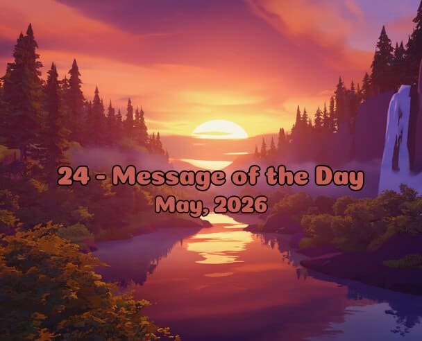 24 Message of the Day – May 24, 2026