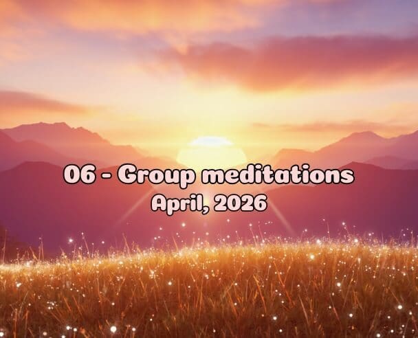 06 Group Meditation – April 6, 2026