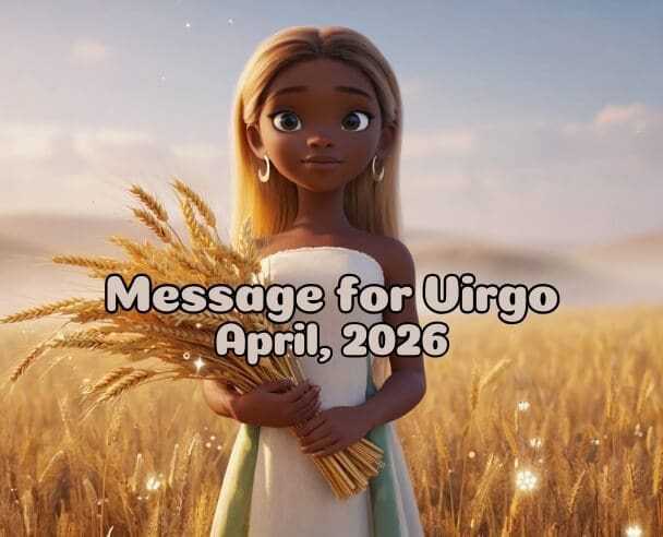 06 Message for Virgo – April 6, 2026