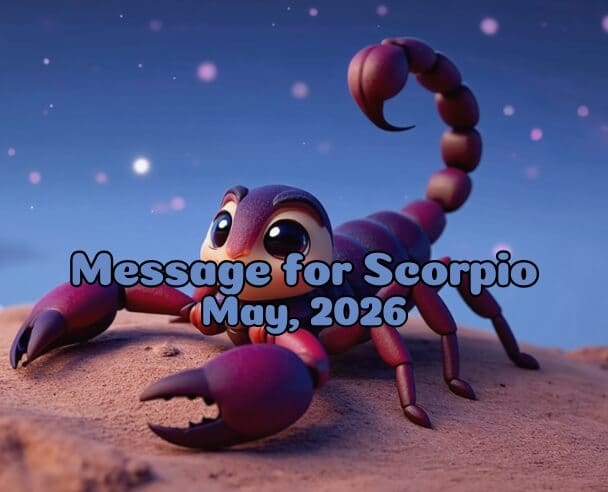 07 Message for Scorpios – May 7, 2026.