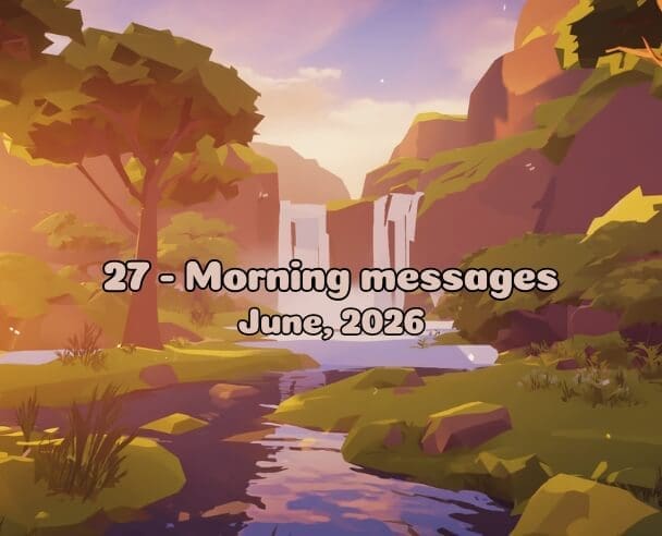 27 Morning messages – June 27, 2026