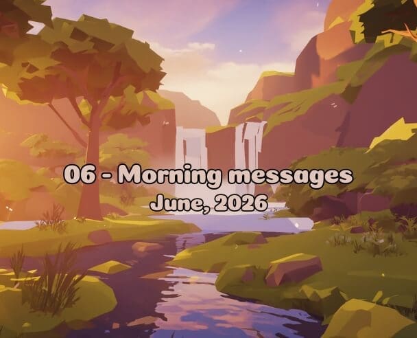 06 Morning messages – June 6, 2026