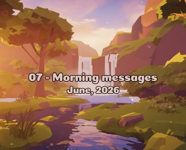 07 Morning messages – June 7, 2026